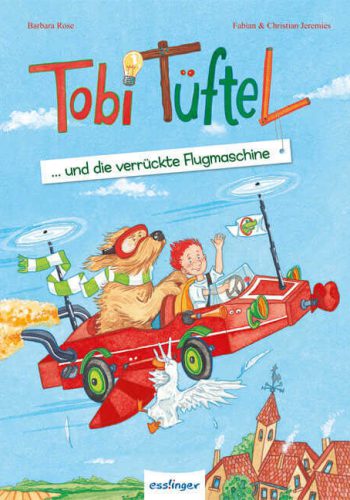 Tobi Tüftel und die Flugmaschine
